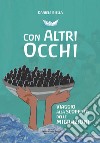 Con altri occhi. Viaggio alla scoperta delle migrazioni libro di Biella Daniele