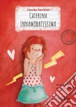 Caterina innamoratissima. L'incontenibile Caterina libro