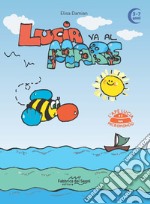 Lucia va al mare. 3-7 anni. L'ape Lucia e il suo micromondo. Ediz. a colori libro