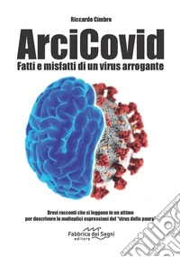 ArciCovid. Fatti e misfatti di un virus arrogante libro