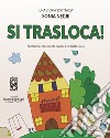 Si trasloca! Nuova ediz. libro