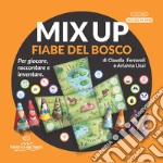 Mix up. Fiabe del bosco. Per giocare, raccontare e inventare. Ediz. a colori libro