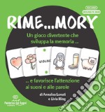 Rime...mory. Un gioco divertente che sviluppa la memoria... e favorisce l'attenzione ai suoni e alle parole libro