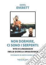 Non dormire, ci sono i serpenti: vita e linguaggio nella giugla amazzonica libro