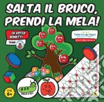 Salta il bruco, prendi la mela! Con Gioco libro