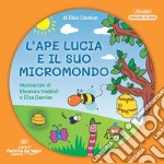 L'ape Lucia e il suo micromondo. Ediz. a colori. Con Ragno Tommasino in feltro libro