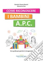 Come riconoscere i bambini A.P.C. Una guida per genitori e insegnanti libro