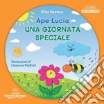 Una giornata speciale. L'ape Lucia e il suo micromondo. Ediz. illustrata. Con Mosca Beatrice in feltro libro