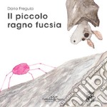 Il piccolo ragno fucsia. Ediz. a colori