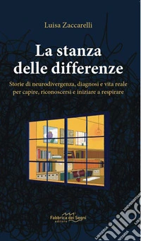 La stanza delle differenze. Storie di neurodivergenza, diagnosi e vita reale per capire, riconoscersi e iniziare a respirare libro