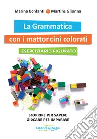 Grammatica con i mattoncini colorati. Eserciziario figurato. Nuova ediz. (La) libro