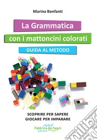 Grammatica con i mattoncini colorati. Guida al metodo (La) libro