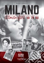 Milano atmosfere '60 '70 '80. Ediz. illustrata libro