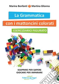 Grammatica con i mattoncini colorati. Eserciziario e kit mattoncini. Nuova ediz. (La) libro