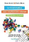 Grammatica con i mattoncini colorati. Eserciziario e kit mattoncini. Nuova ediz. (La) libro di Bonfanti Marina Glionna Martina