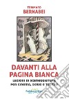 Davanti alla pagina bianca. Lezioni di sceneggiatura per cinema, serie e teatro libro