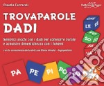 Trovaparole dadi. Semplici giochi con i dadi per comporre parole e acquisire dimestichezza con i fonemi. Con block notes. Con 46 dadi libro