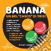 Banana. Un bel casco di tris. Ediz. illustrata libro