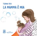 La mamma è mia. Nuova ediz. libro