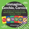 Immagine, cerchio, cornice. Per sviluppare attenzione, memoria, funzioni esecutive, competenze logiche e semantico-lessicali libro