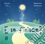 E se finisce? Ediz. a colori libro