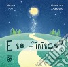 E se finisce? Ediz. a colori libro