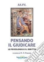 Pensando il giudicare. La psicologia e il diritto libro