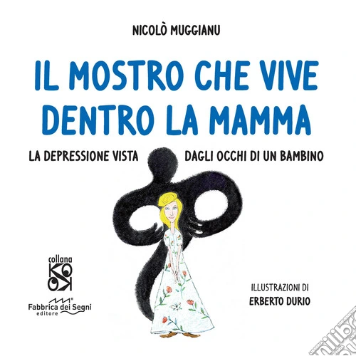 Il mostro che vive dentro la mamma. La depressione vista dagli occhi di un bambino. Ediz. a colori