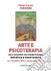 Arte e psicoterapia. Una lezione su espressione artistica e psicoterapia libro di Masoni Marco Vinicio