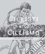 Ciclisti che hanno fatto la storia del ciclismo. Vol. 2: Tra le due Guerre 1919-1939