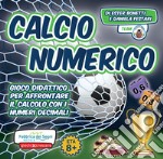 Calcio numerico. Gioco didattico per affrontare il calcolo con i numeri decimali libro