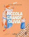 Piccola grande Olivia. Ediz. a colori libro di Ravagni Paola