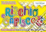 Rischio e capisco. Rischio e capisco! La comprensione del testo in gioco. Con gioco in scatola