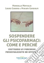 Sospendere gli psicofarmaci: come e perché? Costruire un percorso personalizzato ed efficace libro