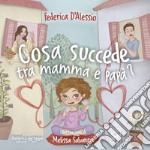 Cosa succede tra mamma e papà? libro