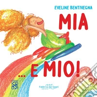 Mia ...E mio. Ediz. illustrata