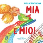 Mia ...E mio. Ediz. illustrata libro