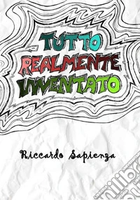 Tutto realmente inventato libro