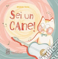 Sei un cane. Ediz. a colori libro