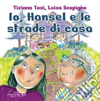 Io, Hansel e le strade di casa. Ediz. a colori libro