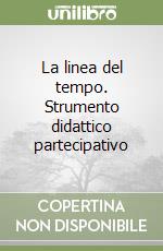 La linea del tempo. Strumento didattico partecipativo libro