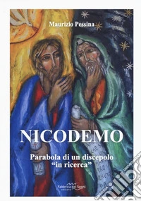 Nicodemo. Parabola di un discepolo «in ricerca» libro
