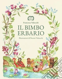 Il bimbo erbario. Ediz. illustrata libro