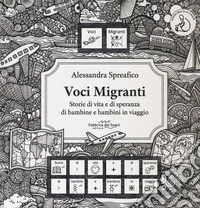 Voci migranti. Storie di vita e di speranza di bambine e bambini in viaggio. Ediz. italiana, araba, rumena e francese libro