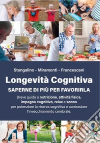Longevità cognitiva. Saperne di più per favorirla libro
