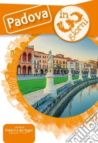 Padova in 3 giorni. Una guida, una traccia libro