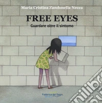 Free eyes. Guardare oltre il sintomo. Riabilizatione visiva Zandonella libro