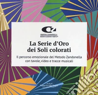 La serie d'oro dei soli colorati. Il percorso emozionale del metodo Zandonella con tavole, video e tracce musicali libro