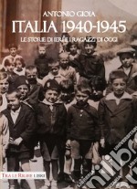 Italia 1940-1945. Le storie di ieri e i ragazzi di oggi