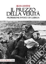 Il prezzo della verità. Professione inviato di guerra libro